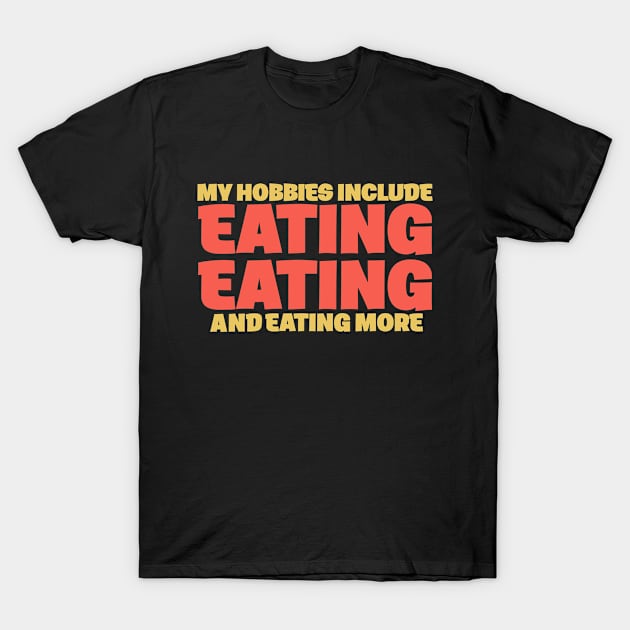 Eating Food Hobby Funny Joke Diet T-Shirt by Mellowdellow